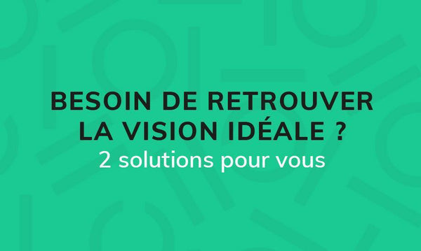 BESOIN_DE_RETROUVER_LA_VISION_IDEALE_-_920x550px - Vision 770